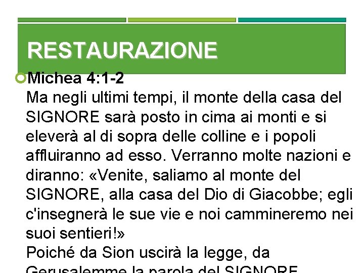 RESTAURAZIONE Michea 4: 1 -2 Ma negli ultimi tempi, il monte della casa del