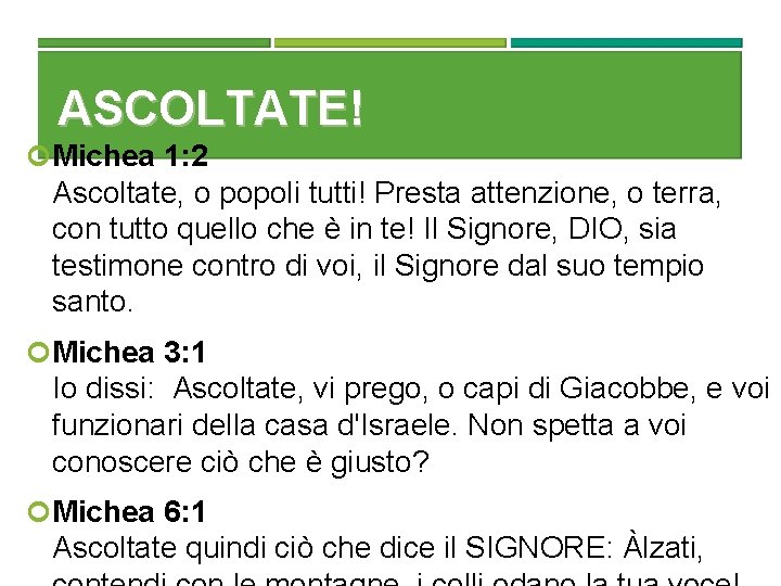 ASCOLTATE! Michea 1: 2 Ascoltate, o popoli tutti! Presta attenzione, o terra, con tutto