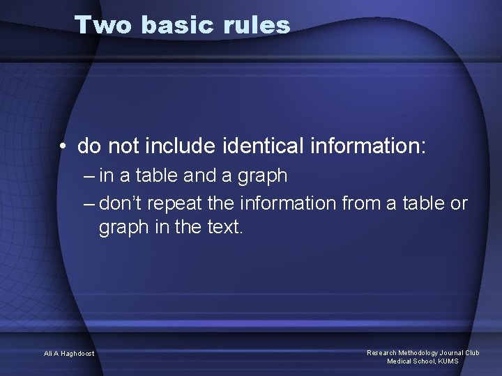 Two basic rules • do not include identical information: – in a table and