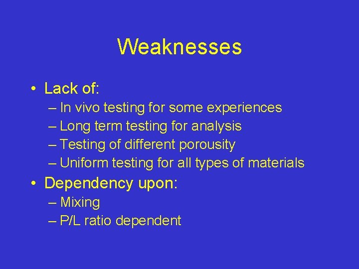 Weaknesses • Lack of: – In vivo testing for some experiences – Long term