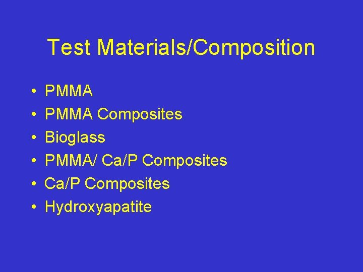 Test Materials/Composition • • • PMMA Composites Bioglass PMMA/ Ca/P Composites Hydroxyapatite 