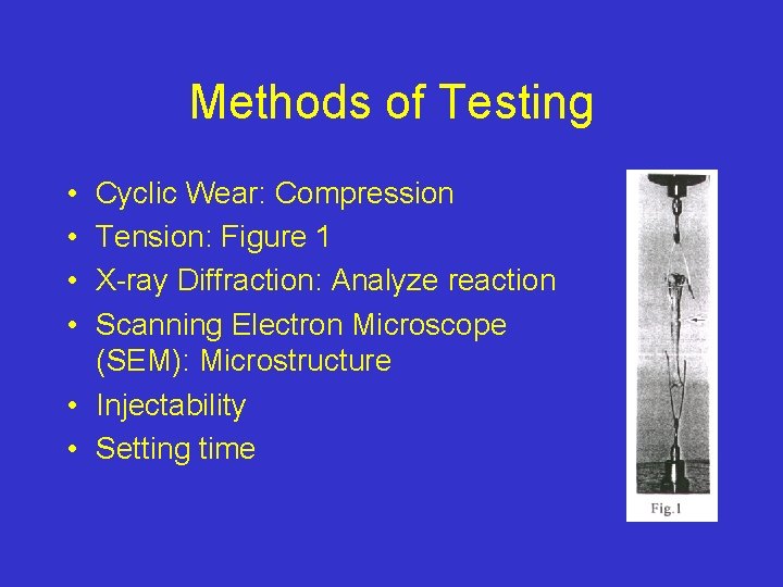 Methods of Testing • • Cyclic Wear: Compression Tension: Figure 1 X-ray Diffraction: Analyze