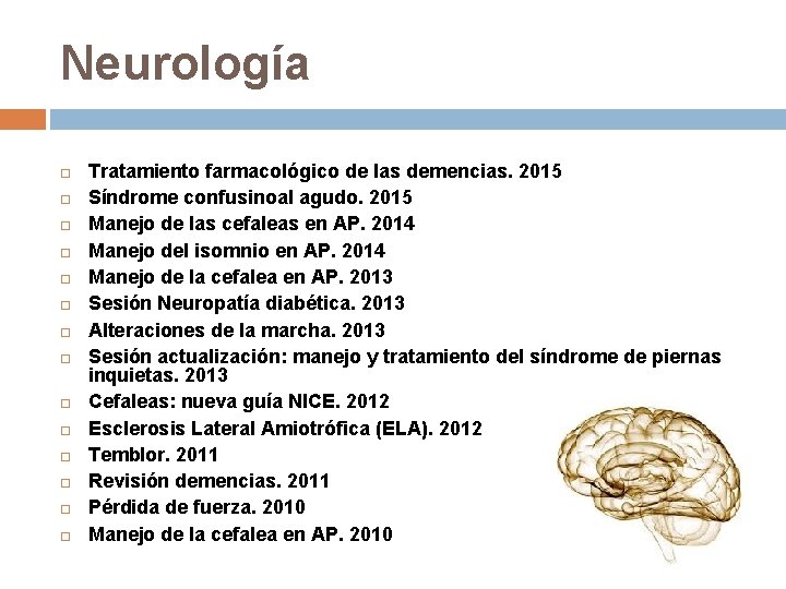 Neurología Tratamiento farmacológico de las demencias. 2015 Síndrome confusinoal agudo. 2015 Manejo de las