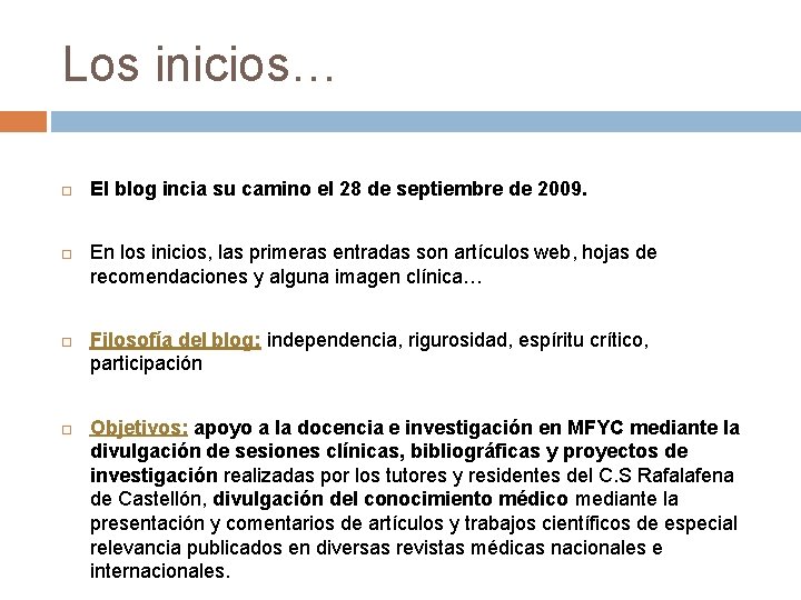 Los inicios… El blog incia su camino el 28 de septiembre de 2009. En