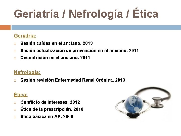 Geriatría / Nefrología / Ética Geriatría: Sesión caídas en el anciano. 2013 Sesión actualización