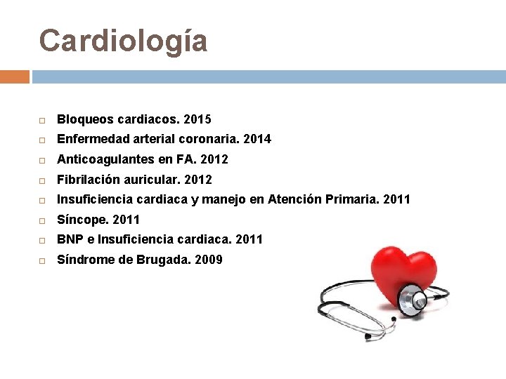 Cardiología Bloqueos cardiacos. 2015 Enfermedad arterial coronaria. 2014 Anticoagulantes en FA. 2012 Fibrilación auricular.