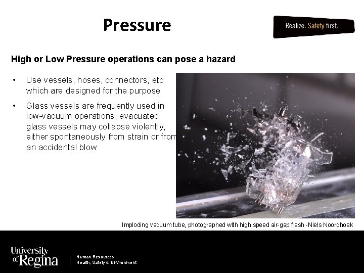 Pressure High or Low Pressure operations can pose a hazard • Use vessels, hoses,