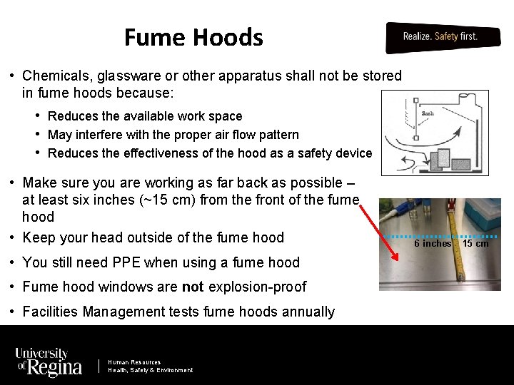 Fume Hoods • Chemicals, glassware or other apparatus shall not be stored in fume