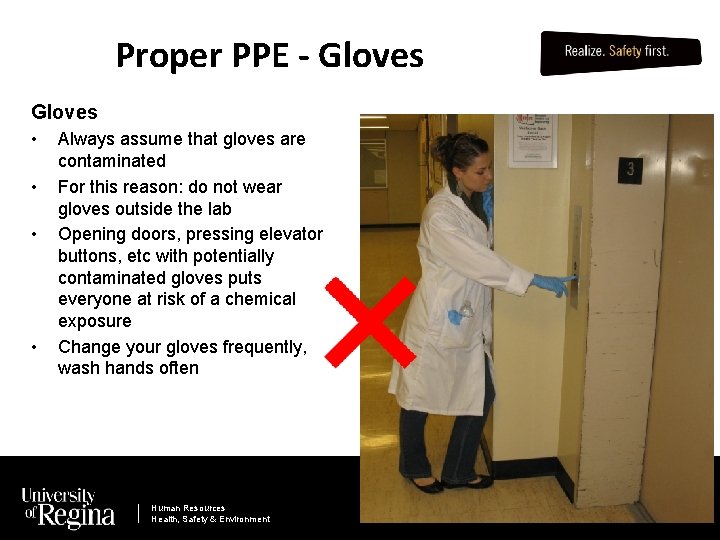 Proper PPE - Gloves • • Always assume that gloves are contaminated For this