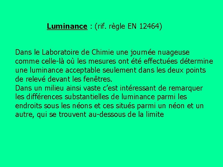 Luminance : (rif. règle EN 12464) Dans le Laboratoire de Chimie une journée nuageuse