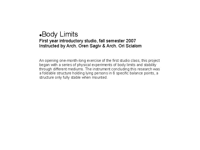 Body Limits First year introductory studio, fall semester 2007 Instructed by Arch. Oren Sagiv