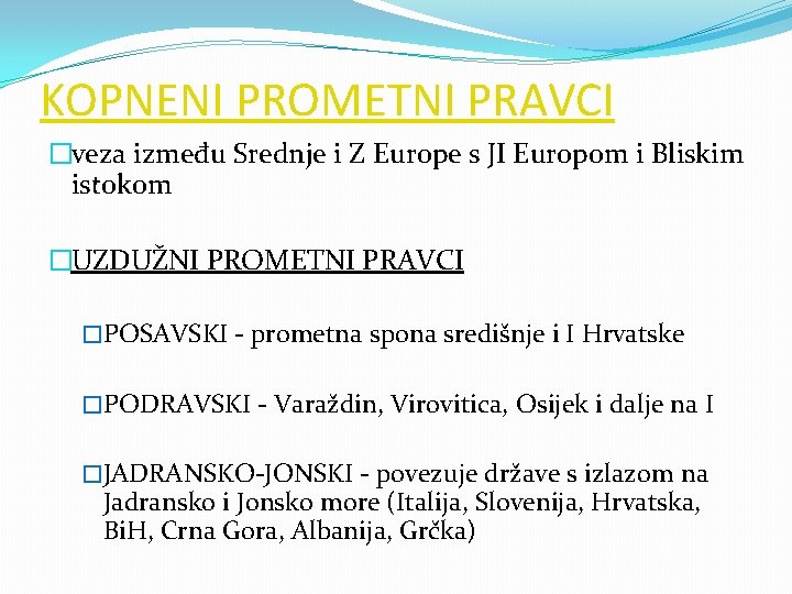 KOPNENI PROMETNI PRAVCI �veza između Srednje i Z Europe s JI Europom i Bliskim