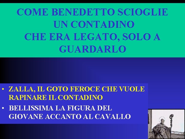 COME BENEDETTO SCIOGLIE UN CONTADINO CHE ERA LEGATO, SOLO A GUARDARLO • ZALLA, IL