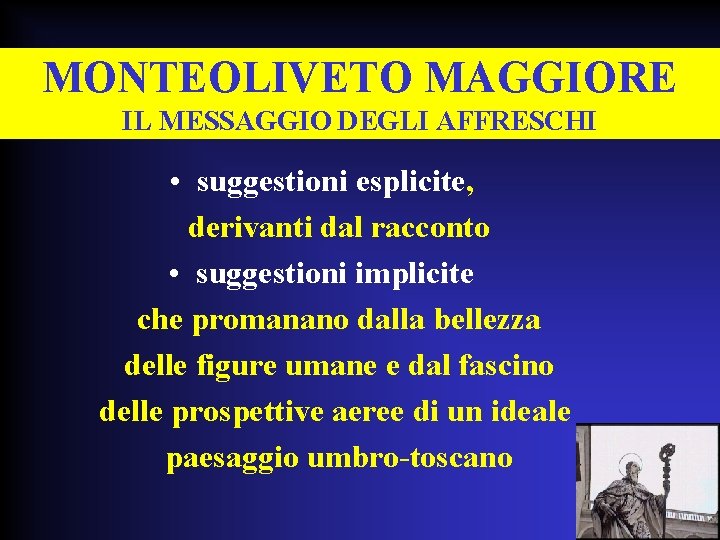 MONTEOLIVETO MAGGIORE IL MESSAGGIO DEGLI AFFRESCHI • suggestioni esplicite, derivanti dal racconto • suggestioni