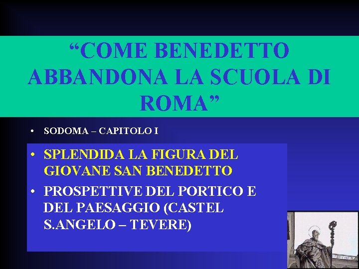 “COME BENEDETTO ABBANDONA LA SCUOLA DI ROMA” • SODOMA – CAPITOLO I • SPLENDIDA