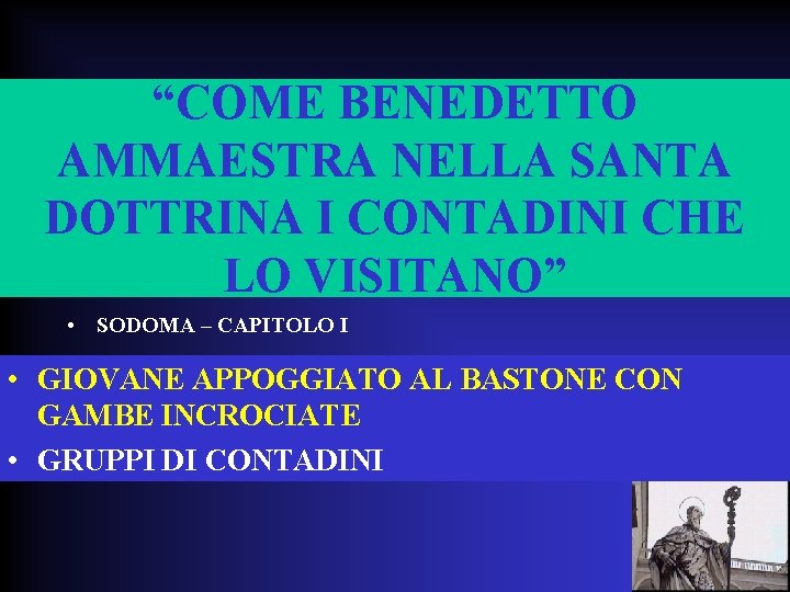 “COME BENEDETTO AMMAESTRA NELLA SANTA DOTTRINA I CONTADINI CHE LO VISITANO” • SODOMA –