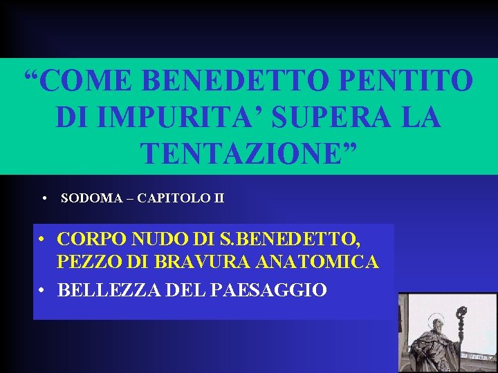 “COME BENEDETTO PENTITO DI IMPURITA’ SUPERA LA TENTAZIONE” • SODOMA – CAPITOLO II •