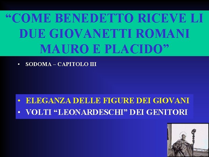 “COME BENEDETTO RICEVE LI DUE GIOVANETTI ROMANI MAURO E PLACIDO” • SODOMA – CAPITOLO