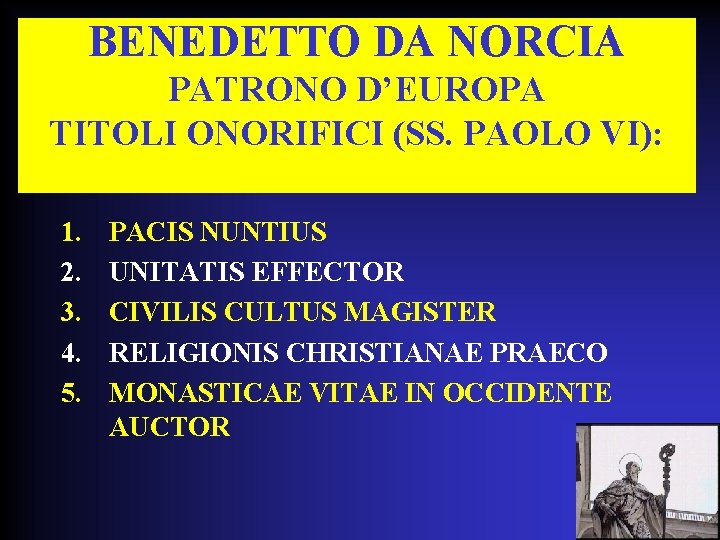 BENEDETTO DA NORCIA PATRONO D’EUROPA TITOLI ONORIFICI (SS. PAOLO VI): 1. 2. 3. 4.