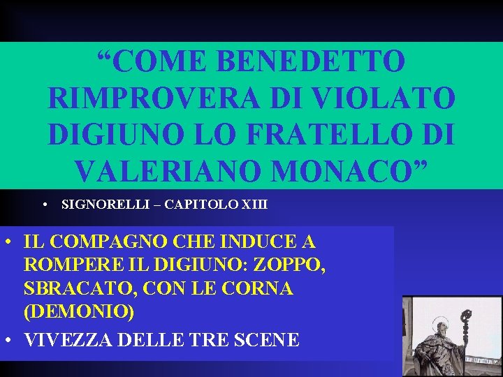 “COME BENEDETTO RIMPROVERA DI VIOLATO DIGIUNO LO FRATELLO DI VALERIANO MONACO” • SIGNORELLI –