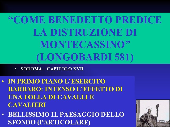 “COME BENEDETTO PREDICE LA DISTRUZIONE DI MONTECASSINO” (LONGOBARDI 581) • SODOMA – CAPITOLO XVII