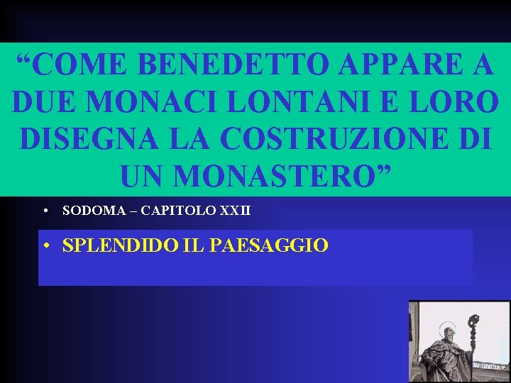 “COME BENEDETTO APPARE A DUE MONACI LONTANI E LORO DISEGNA LA COSTRUZIONE DI UN