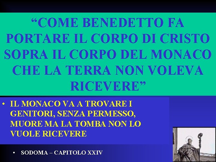 “COME BENEDETTO FA PORTARE IL CORPO DI CRISTO SOPRA IL CORPO DEL MONACO CHE