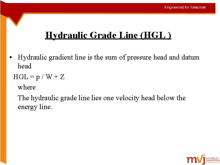Hydraulic Grade Line (HGL ) • Hydraulic gradient line is the sum of pressure