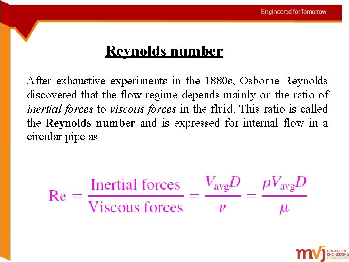 Reynolds number After exhaustive experiments in the 1880 s, Osborne Reynolds discovered that the