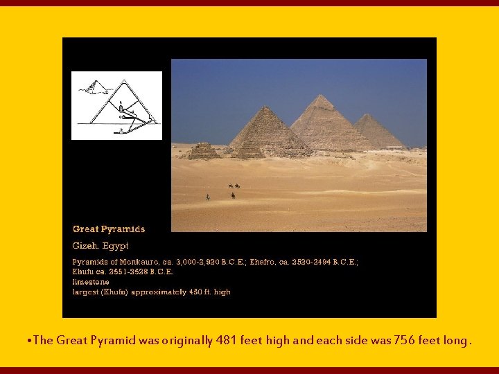  • The Great Pyramid was originally 481 feet high and each side was