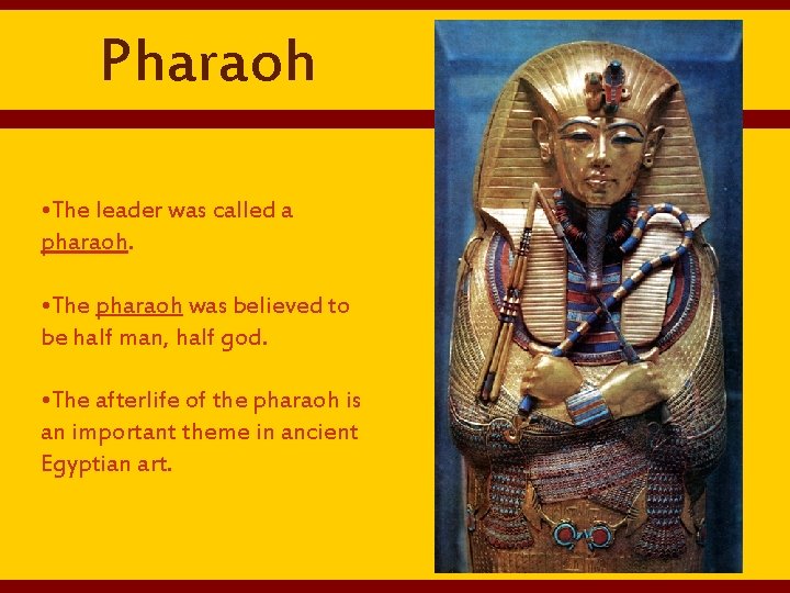 Pharaoh • The leader was called a pharaoh. • The pharaoh was believed to