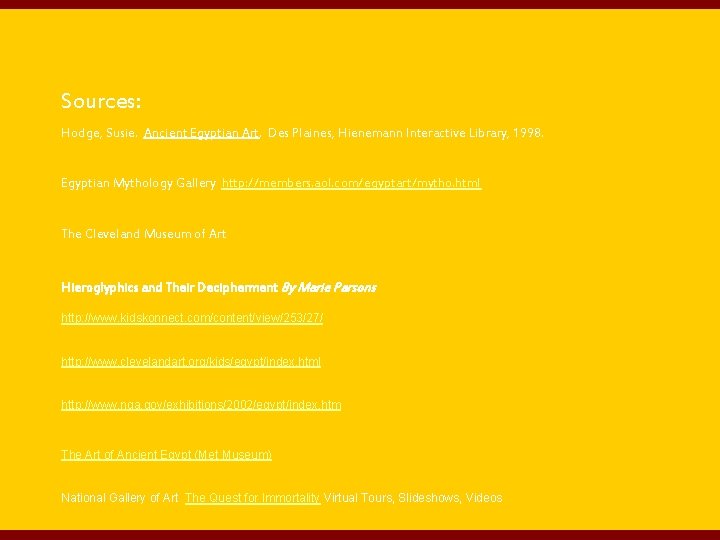 Sources: Hodge, Susie. Ancient Egyptian Art. Des Plaines, Hienemann Interactive Library, 1998. Egyptian Mythology