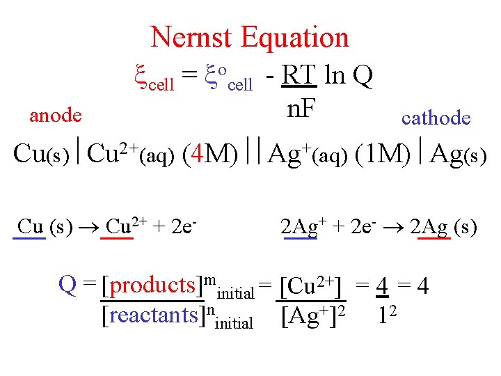 Nernst Equation anode cell = ocell - RT ln Q n. F cathode Cu(s)