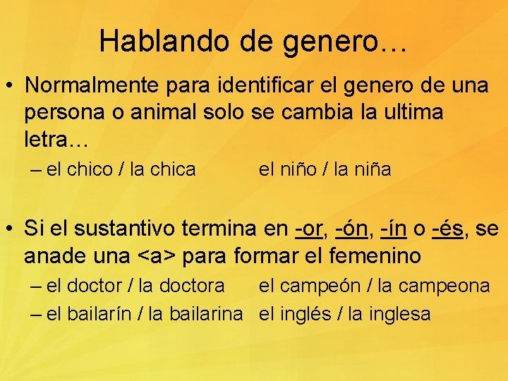 Hablando de genero… • Normalmente para identificar el genero de una persona o animal