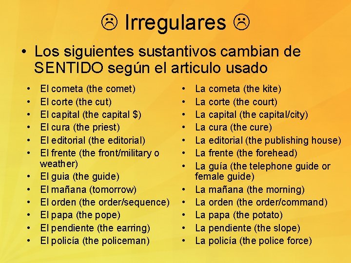  Irregulares • Los siguientes sustantivos cambian de SENTIDO según el articulo usado •