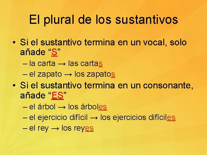 El plural de los sustantivos • Si el sustantivo termina en un vocal, solo