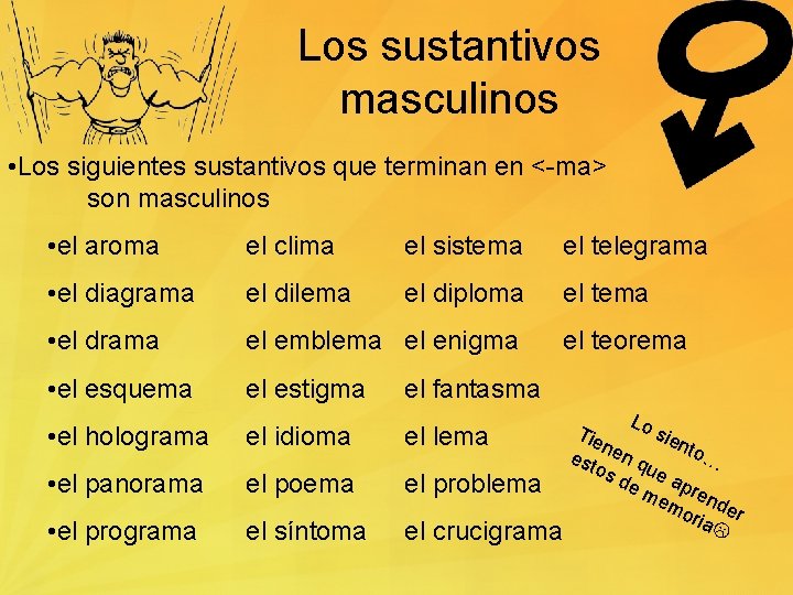 Los sustantivos masculinos • Los siguientes sustantivos que terminan en <-ma> son masculinos •