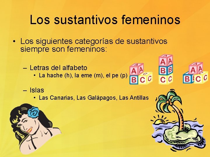 Los sustantivos femeninos • Los siguientes categorías de sustantivos siempre son femeninos: – Letras