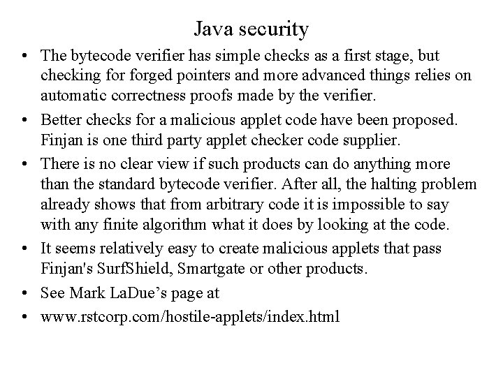 Java security • The bytecode verifier has simple checks as a first stage, but