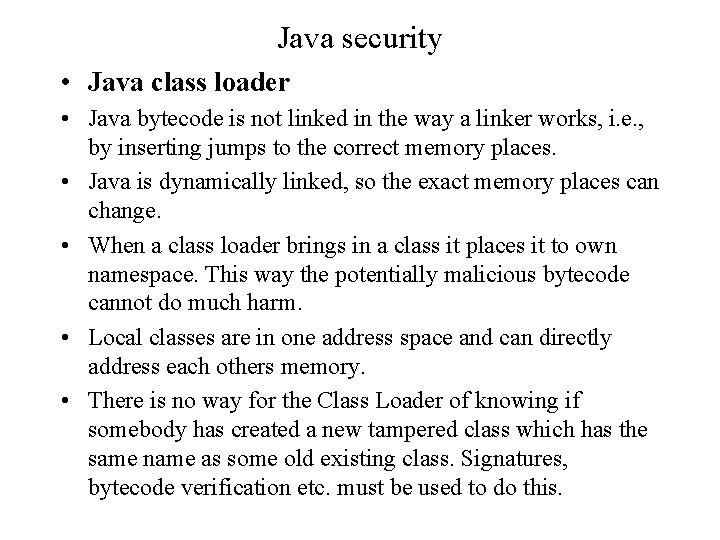 Java security • Java class loader • Java bytecode is not linked in the