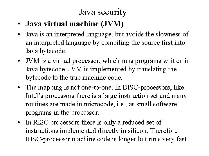 Java security • Java virtual machine (JVM) • Java is an interpreted language, but