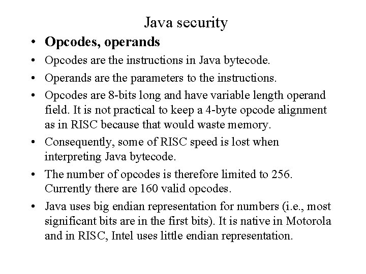Java security • Opcodes, operands • Opcodes are the instructions in Java bytecode. •