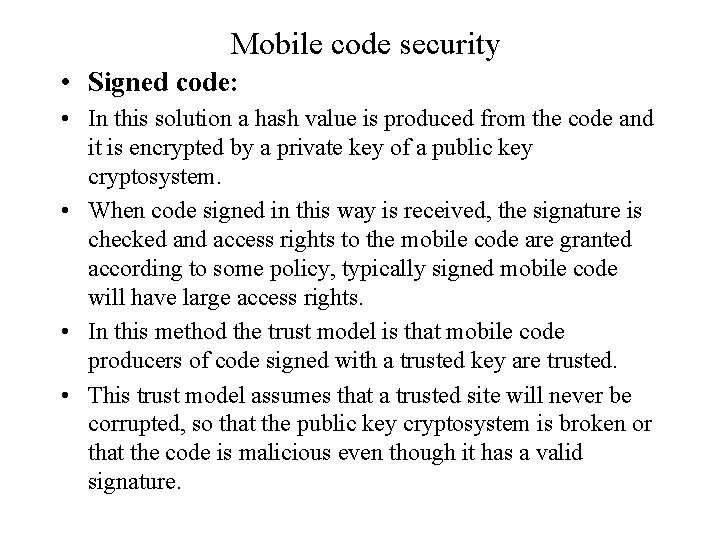 Mobile code security • Signed code: • In this solution a hash value is