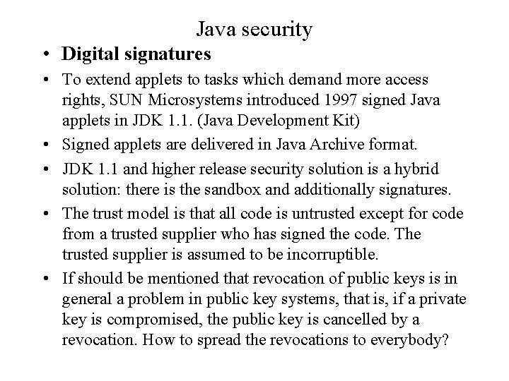 Java security • Digital signatures • To extend applets to tasks which demand more