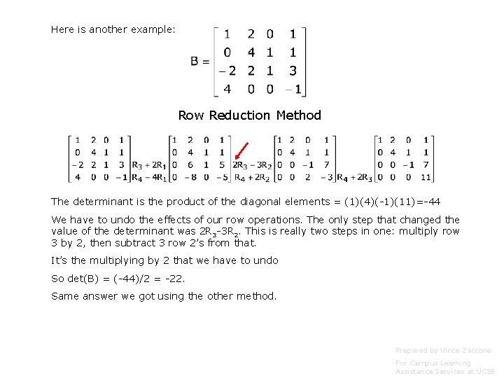 Here is another example: Row Reduction Method The determinant is the product of the