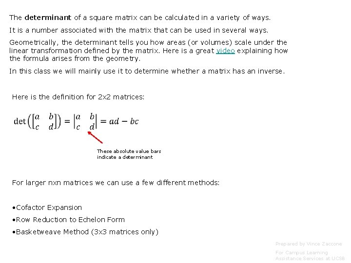 The determinant of a square matrix can be calculated in a variety of ways.