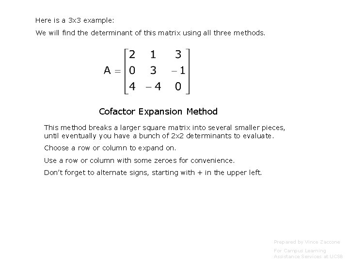 Here is a 3 x 3 example: We will find the determinant of this