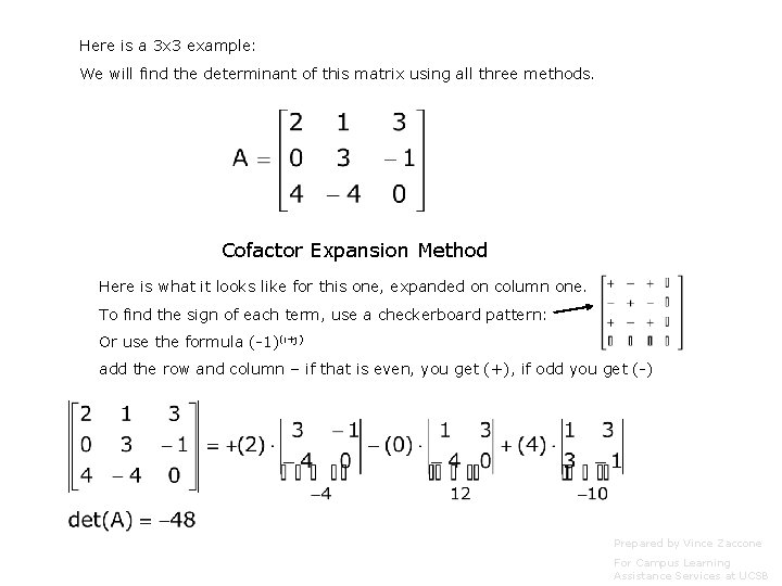 Here is a 3 x 3 example: We will find the determinant of this