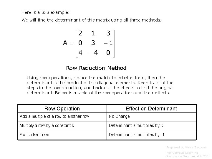 Here is a 3 x 3 example: We will find the determinant of this