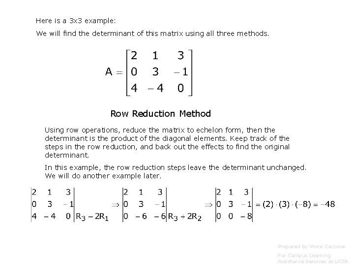 Here is a 3 x 3 example: We will find the determinant of this